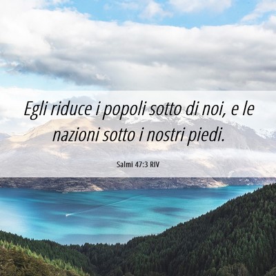 Picture 06 - Salmi 47:3 RIV - Egli riduce i popoli sotto di noi, e le nazioni - Bible Verse Picture