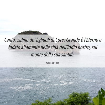 Picture 06 - Salmi 48:1 RIV - Canto. Salmo de’ figliuoli di Core. Grande è - Bible Verse Picture