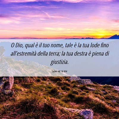 Picture 06 - Salmi 48:10 RIV - O Dio, qual è il tuo nome, tale è la tua lode - Bible Verse Picture