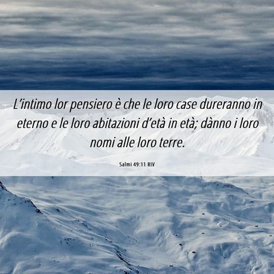 Picture 06 - Salmi 49:11 RIV - L’intimo lor pensiero è che le loro case - Bible Verse Picture
