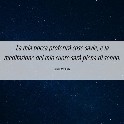 Picture 06 - Salmi 49:3 RIV - La mia bocca proferirà cose savie, e la - Bible Verse Picture