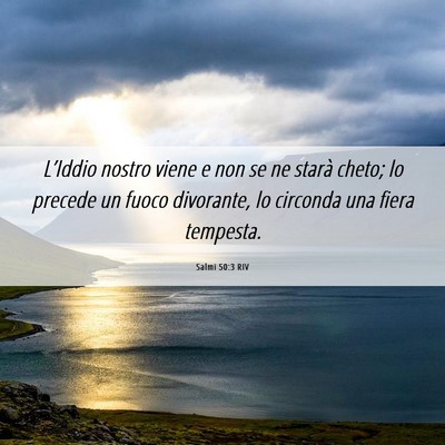 Picture 06 - Salmi 50:3 RIV - L’Iddio nostro viene e non se ne starà cheto; - Bible Verse Picture