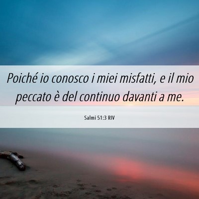 Picture 06 - Salmi 51:3 RIV - Poiché io conosco i miei misfatti, e il mio - Bible Verse Picture