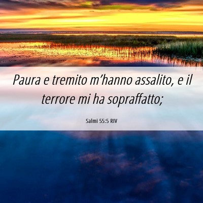Picture 06 - Salmi 55:5 RIV - Paura e tremito m’hanno assalito, e il terrore - Bible Verse Picture