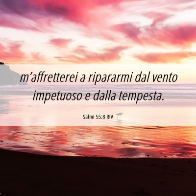 Picture 06 - Salmi 55:8 RIV - m’affretterei a ripararmi dal vento impetuoso e - Bible Verse Picture