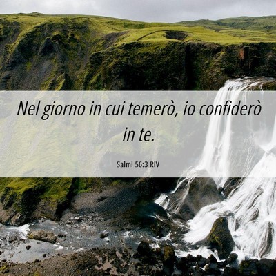 Picture 06 - Salmi 56:3 RIV - Nel giorno in cui temerò, io confiderò in - Bible Verse Picture
