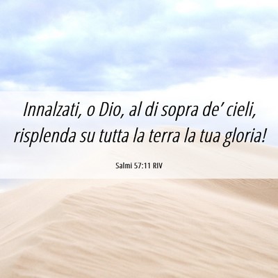 Picture 06 - Salmi 57:11 RIV - Innalzati, o Dio, al di sopra de’ cieli, - Bible Verse Picture