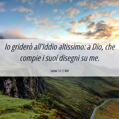 Picture 06 - Salmi 57:2 RIV - Io griderò all’Iddio altissimo: a Dio, che - Bible Verse Picture