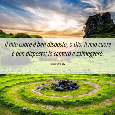 Picture 06 - Salmi 57:7 RIV - Il mio cuore è ben disposto, o Dio, il mio cuore - Bible Verse Picture