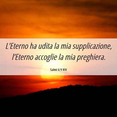 Picture 06 - Salmi 6:9 RIV - L’Eterno ha udita la mia supplicazione, - Bible Verse Picture
