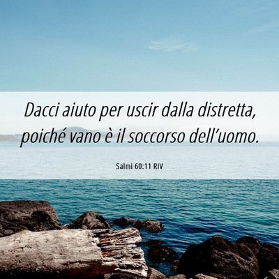 Picture 06 - Salmi 60:11 RIV - Dacci aiuto per uscir dalla distretta, poiché - Bible Verse Picture