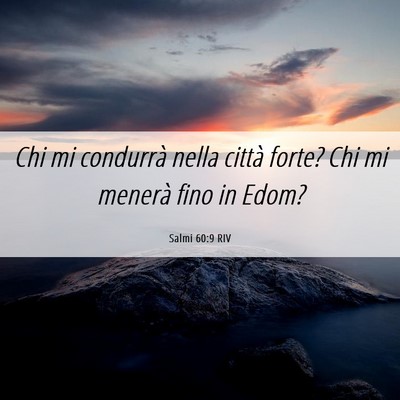 Picture 06 - Salmi 60:9 RIV - Chi mi condurrà nella città forte? Chi mi - Bible Verse Picture