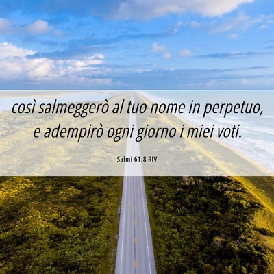 Picture 06 - Salmi 61:8 RIV - così salmeggerò al tuo nome in perpetuo, e - Bible Verse Picture