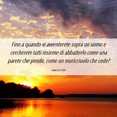 Picture 06 - Salmi 62:3 RIV - Fino a quando vi avventerete sopra un uomo e - Bible Verse Picture