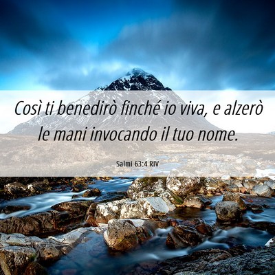 Picture 06 - Salmi 63:4 RIV - Così ti benedirò finché io viva, e alzerò le - Bible Verse Picture
