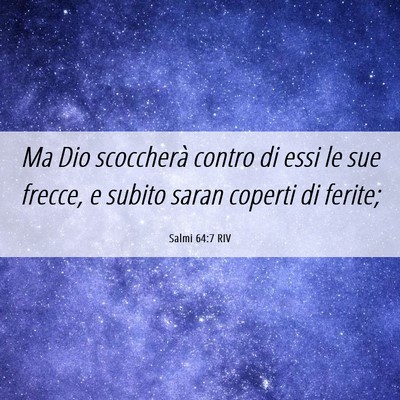 Picture 06 - Salmi 64:7 RIV - Ma Dio scoccherà contro di essi le sue frecce, e - Bible Verse Picture