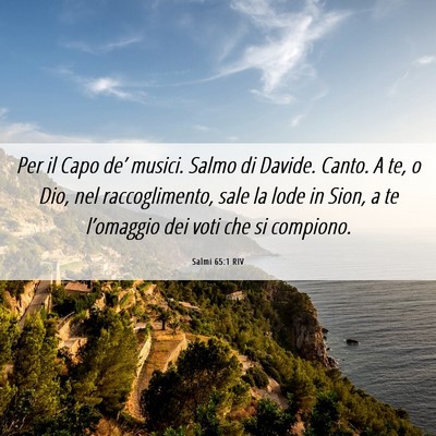 Picture 06 - Salmi 65:1 RIV - Per il Capo de’ musici. Salmo di Davide. Canto. - Bible Verse Picture