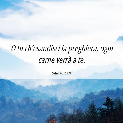 Picture 06 - Salmi 65:2 RIV - O tu ch’esaudisci la preghiera, ogni carne - Bible Verse Picture