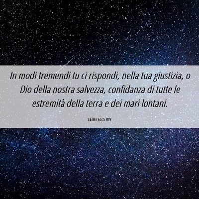 Picture 06 - Salmi 65:5 RIV - In modi tremendi tu ci rispondi, nella tua - Bible Verse Picture