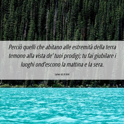 Picture 06 - Salmi 65:8 RIV - Perciò quelli che abitano alle estremità della - Bible Verse Picture