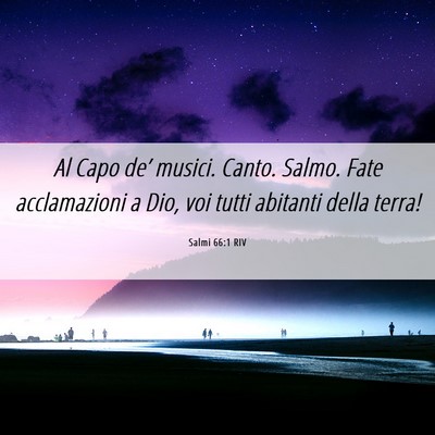 Picture 06 - Salmi 66:1 RIV - Al Capo de’ musici. Canto. Salmo. Fate - Bible Verse Picture