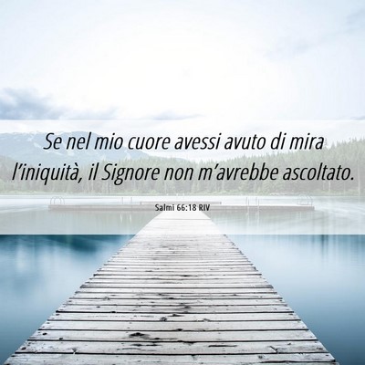 Picture 06 - Salmi 66:18 RIV - Se nel mio cuore avessi avuto di mira - Bible Verse Picture