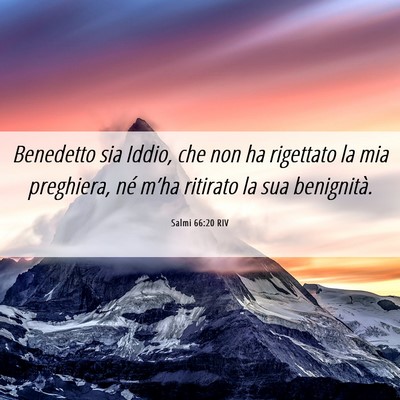 Picture 06 - Salmi 66:20 RIV - Benedetto sia Iddio, che non ha rigettato la mia - Bible Verse Picture