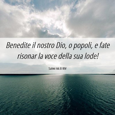 Picture 06 - Salmi 66:8 RIV - Benedite il nostro Dio, o popoli, e fate risonar - Bible Verse Picture