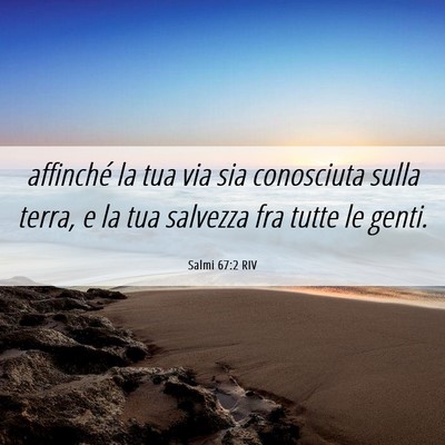 Picture 06 - Salmi 67:2 RIV - affinché la tua via sia conosciuta sulla terra, - Bible Verse Picture