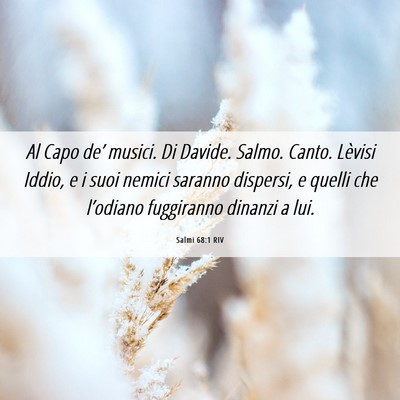 Picture 06 - Salmi 68:1 RIV - Al Capo de’ musici. Di Davide. Salmo. Canto. - Bible Verse Picture
