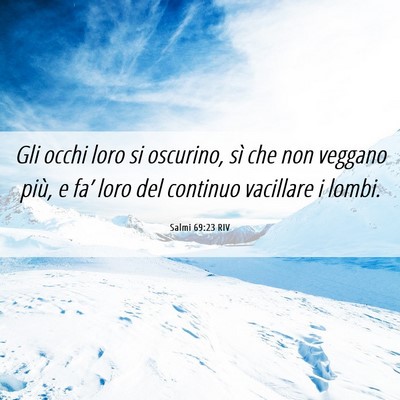 Picture 06 - Salmi 69:23 RIV - Gli occhi loro si oscurino, sì che non veggano - Bible Verse Picture