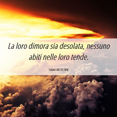 Picture 06 - Salmi 69:25 RIV - La loro dimora sia desolata, nessuno abiti nelle - Bible Verse Picture