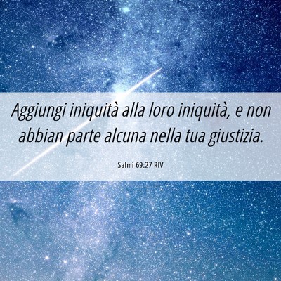 Picture 06 - Salmi 69:27 RIV - Aggiungi iniquità alla loro iniquità, e non - Bible Verse Picture