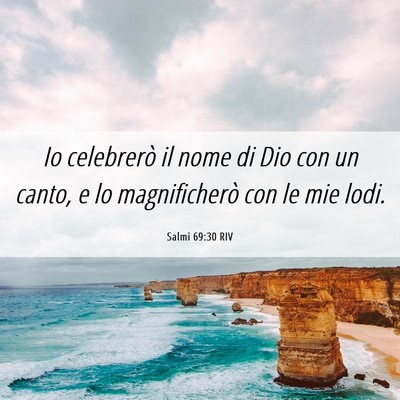 Picture 06 - Salmi 69:30 RIV - Io celebrerò il nome di Dio con un canto, e lo - Bible Verse Picture