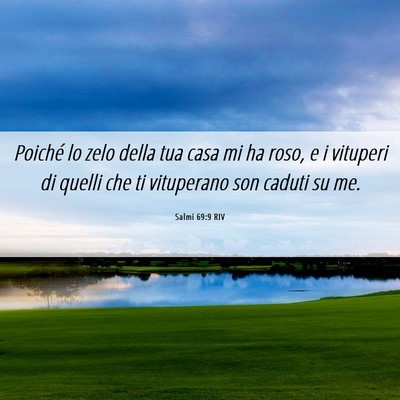 Picture 06 - Salmi 69:9 RIV - Poiché lo zelo della tua casa mi ha roso, e i - Bible Verse Picture