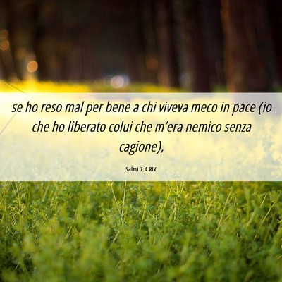 Picture 06 - Salmi 7:4 RIV - se ho reso mal per bene a chi viveva meco in pace - Bible Verse Picture