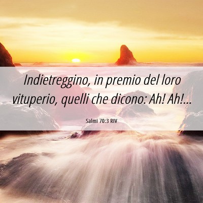 Picture 06 - Salmi 70:3 RIV - Indietreggino, in premio del loro vituperio, - Bible Verse Picture