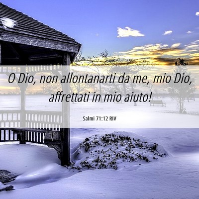 Picture 06 - Salmi 71:12 RIV - O Dio, non allontanarti da me, mio Dio, - Bible Verse Picture