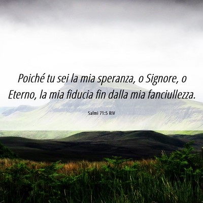 Picture 06 - Salmi 71:5 RIV - Poiché tu sei la mia speranza, o Signore, o - Bible Verse Picture