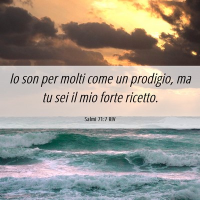Picture 06 - Salmi 71:7 RIV - Io son per molti come un prodigio, ma tu sei il - Bible Verse Picture