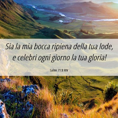 Picture 06 - Salmi 71:8 RIV - Sia la mia bocca ripiena della tua lode, e - Bible Verse Picture