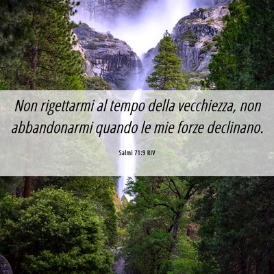 Picture 06 - Salmi 71:9 RIV - Non rigettarmi al tempo della vecchiezza, non - Bible Verse Picture