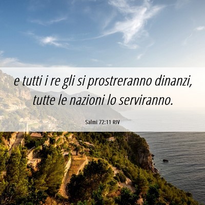 Picture 06 - Salmi 72:11 RIV - e tutti i re gli si prostreranno dinanzi, tutte - Bible Verse Picture
