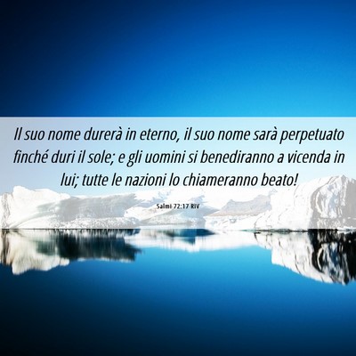 Picture 06 - Salmi 72:17 RIV - Il suo nome durerà in eterno, il suo nome sarà - Bible Verse Picture