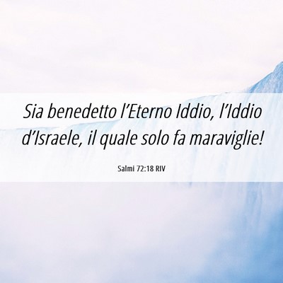 Picture 06 - Salmi 72:18 RIV - Sia benedetto l’Eterno Iddio, l’Iddio - Bible Verse Picture