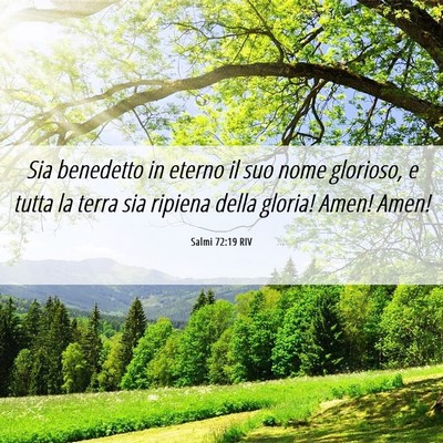 Picture 06 - Salmi 72:19 RIV - Sia benedetto in eterno il suo nome glorioso, e - Bible Verse Picture