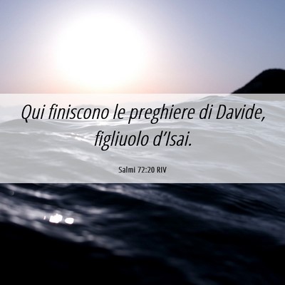Picture 06 - Salmi 72:20 RIV - Qui finiscono le preghiere di Davide, figliuolo - Bible Verse Picture