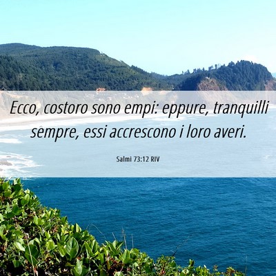 Picture 06 - Salmi 73:12 RIV - Ecco, costoro sono empi: eppure, tranquilli - Bible Verse Picture