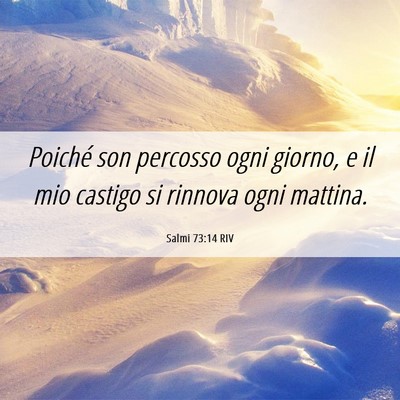Picture 06 - Salmi 73:14 RIV - Poiché son percosso ogni giorno, e il mio - Bible Verse Picture