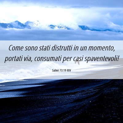 Picture 06 - Salmi 73:19 RIV - Come sono stati distrutti in un momento, portati - Bible Verse Picture